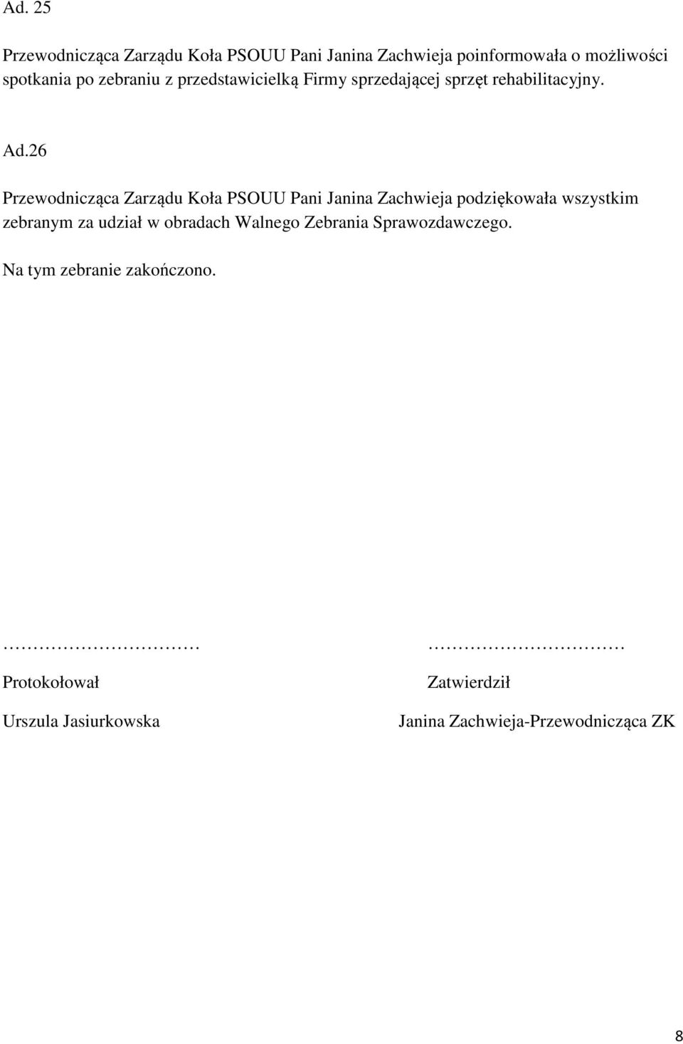 26 Przewodnicząca Zarządu Koła PSOUU Pani Janina Zachwieja podziękowała wszystkim zebranym za udział w