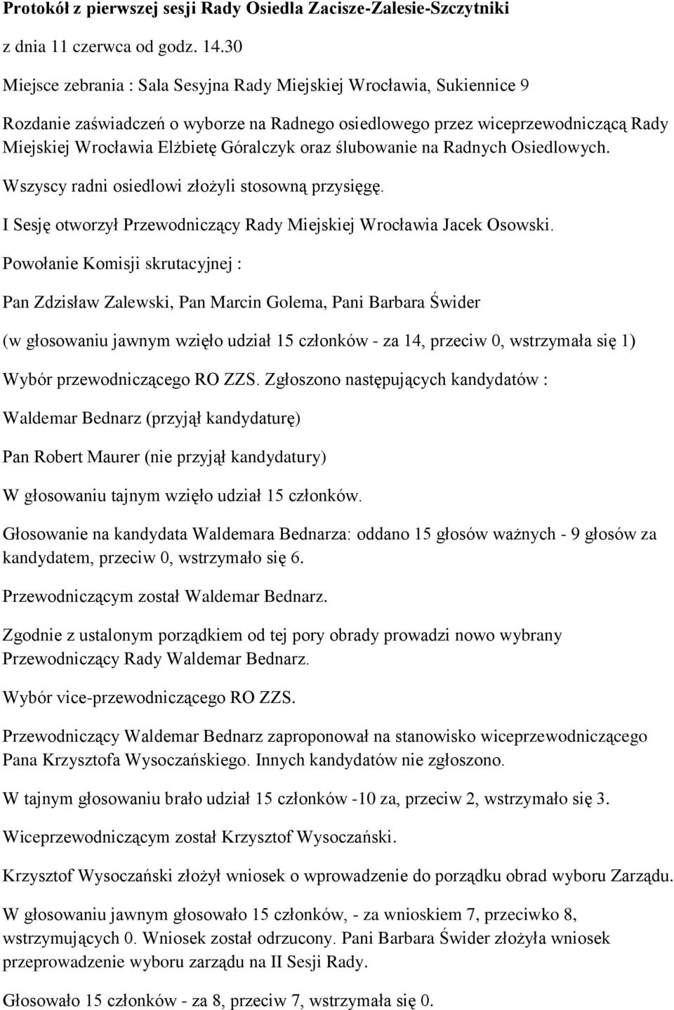 oraz ślubowanie na Radnych Osiedlowych. Wszyscy radni osiedlowi złożyli stosowną przysięgę. I Sesję otworzył Przewodniczący Rady Miejskiej Wrocławia Jacek Osowski.