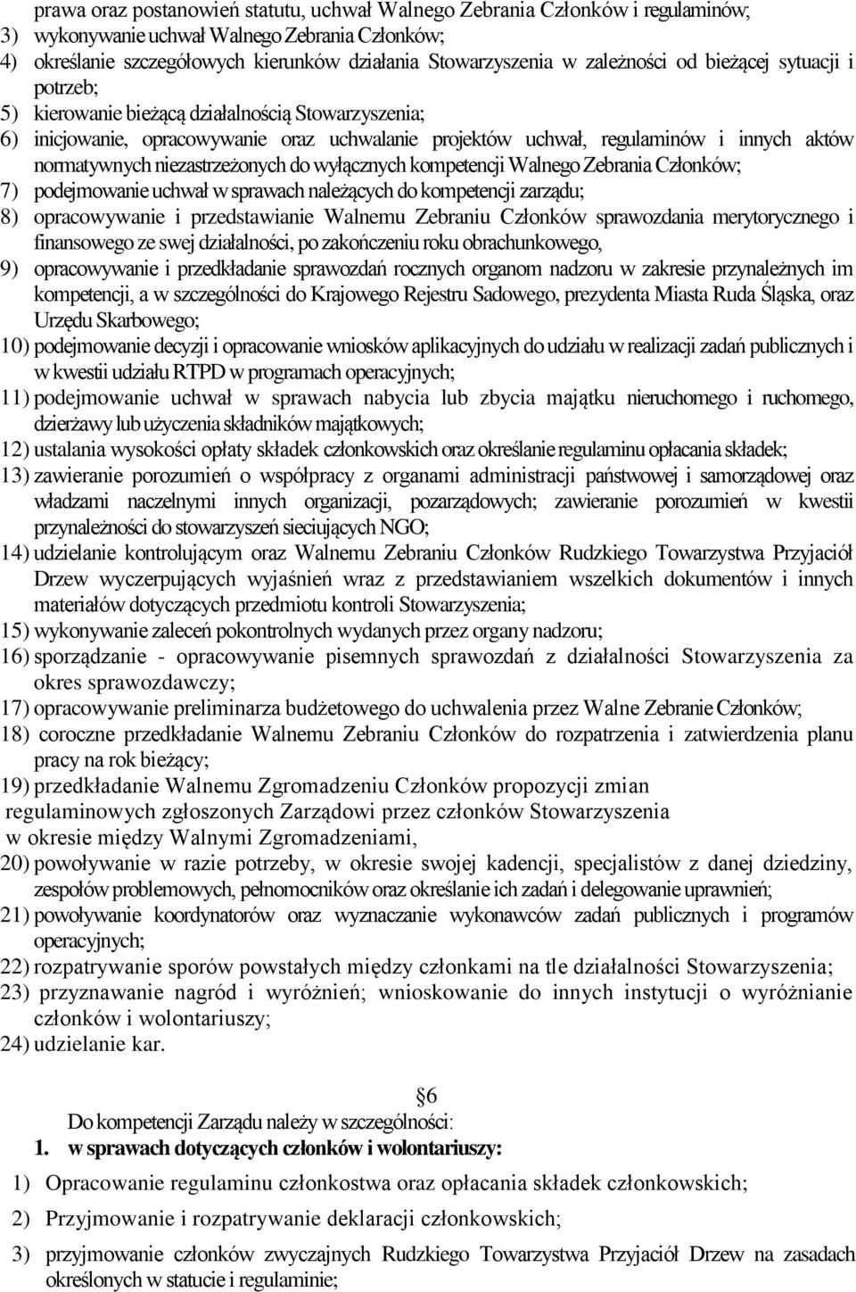 niezastrzeżonych do wyłącznych kompetencji Walnego Zebrania Członków; 7) podejmowanie uchwał w sprawach należących do kompetencji zarządu; 8) opracowywanie i przedstawianie Walnemu Zebraniu Członków