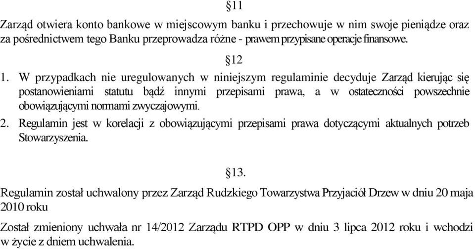 obowiązującymi normami zwyczajowymi. 2. Regulamin jest w korelacji z obowiązującymi przepisami prawa dotyczącymi aktualnych potrzeb Stowarzyszenia. 13.