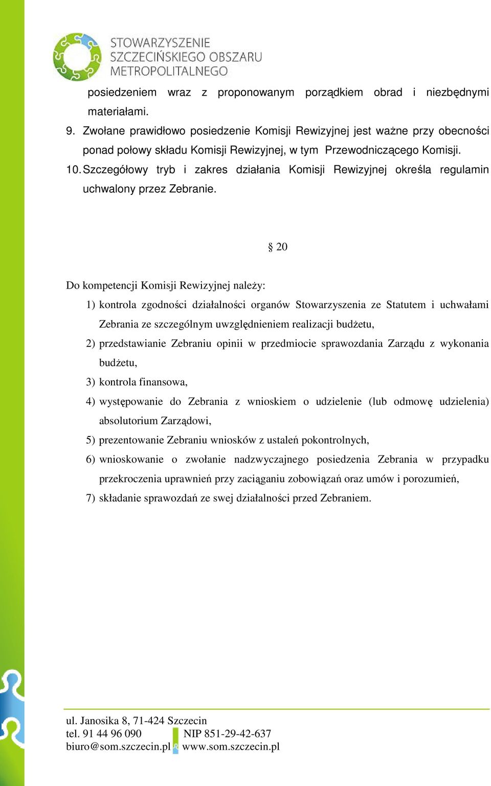 Szczegółowy tryb i zakres działania Komisji Rewizyjnej określa regulamin uchwalony przez Zebranie.