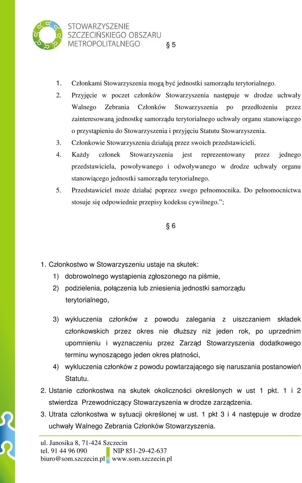 stanowiącego o przystąpieniu do Stowarzyszenia i przyjęciu Statutu Stowarzyszenia. 3. Członkowie Stowarzyszenia działają przez swoich przedstawicieli. 4.