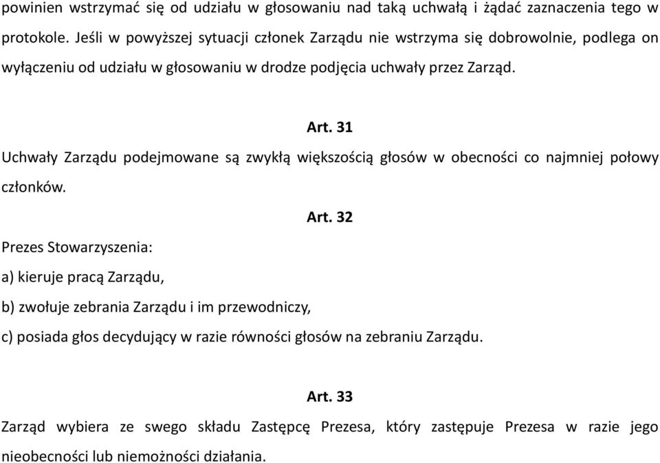 31 Uchwały Zarządu podejmowane są zwykłą większością głosów w obecności co najmniej połowy członków. Art.