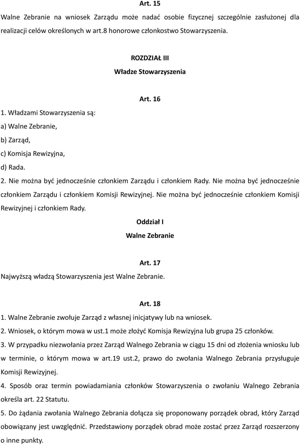 Nie można byd jednocześnie członkiem Zarządu i członkiem Komisji Rewizyjnej. Nie można byd jednocześnie członkiem Komisji Rewizyjnej i członkiem Rady. Oddział I Walne Zebranie Art.