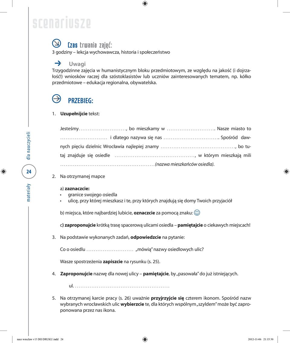 .. Nasze miasto to 24... i dlatego nazywa się nas... Spośród dawnych pięciu dzielnic Wrocławia najlepiej znamy..., bo tutaj znajduje się osiedle..., w którym mieszkają mili.