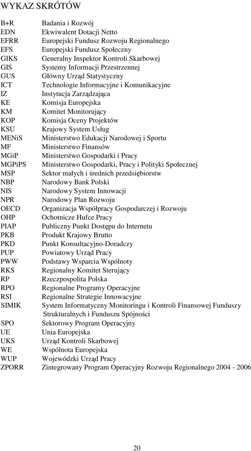 Projektów KSU Krajowy System Usług MENiS Ministerstwo Edukacji Narodowej i Sportu MF Ministerstwo Finansów MGiP Ministerstwo Gospodarki i Pracy MGPiPS Ministerstwo Gospodarki, Pracy i Polityki