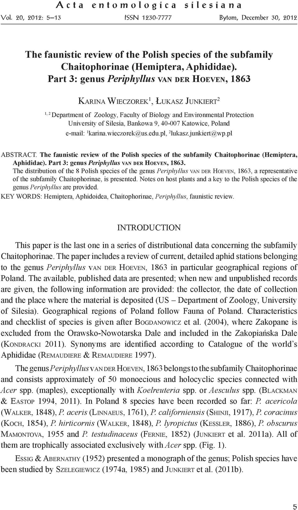 40-007 Katowice, Poland e-mail: 1 karina.wieczorek@us.edu.pl, 2 lukasz.junkiert@wp.pl ABSTRACT. The faunistic review of the Polish species of the subfamily Chaitophorinae (Hemiptera, Aphididae).