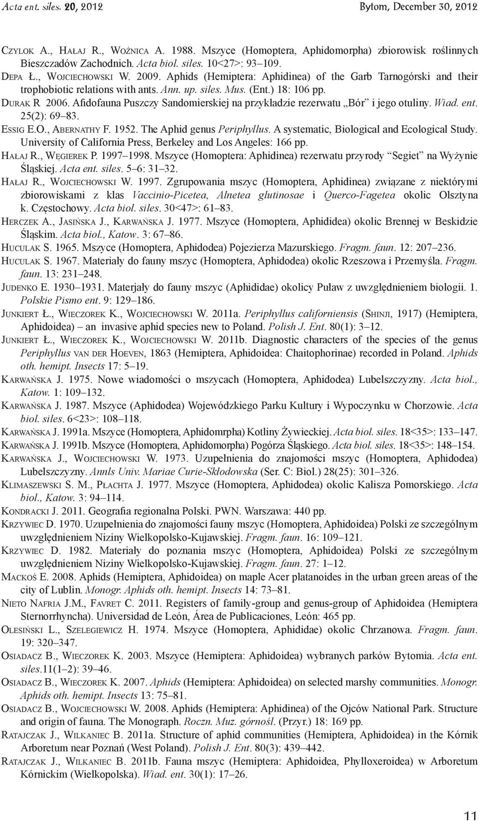 Afidofauna Puszczy Sandomierskiej na przykładzie rezerwatu Bór i jego otuliny. Wiad. ent. 25(2): 69 83. Essig E.O., Abernathy F. 1952. The Aphid genus Periphyllus.