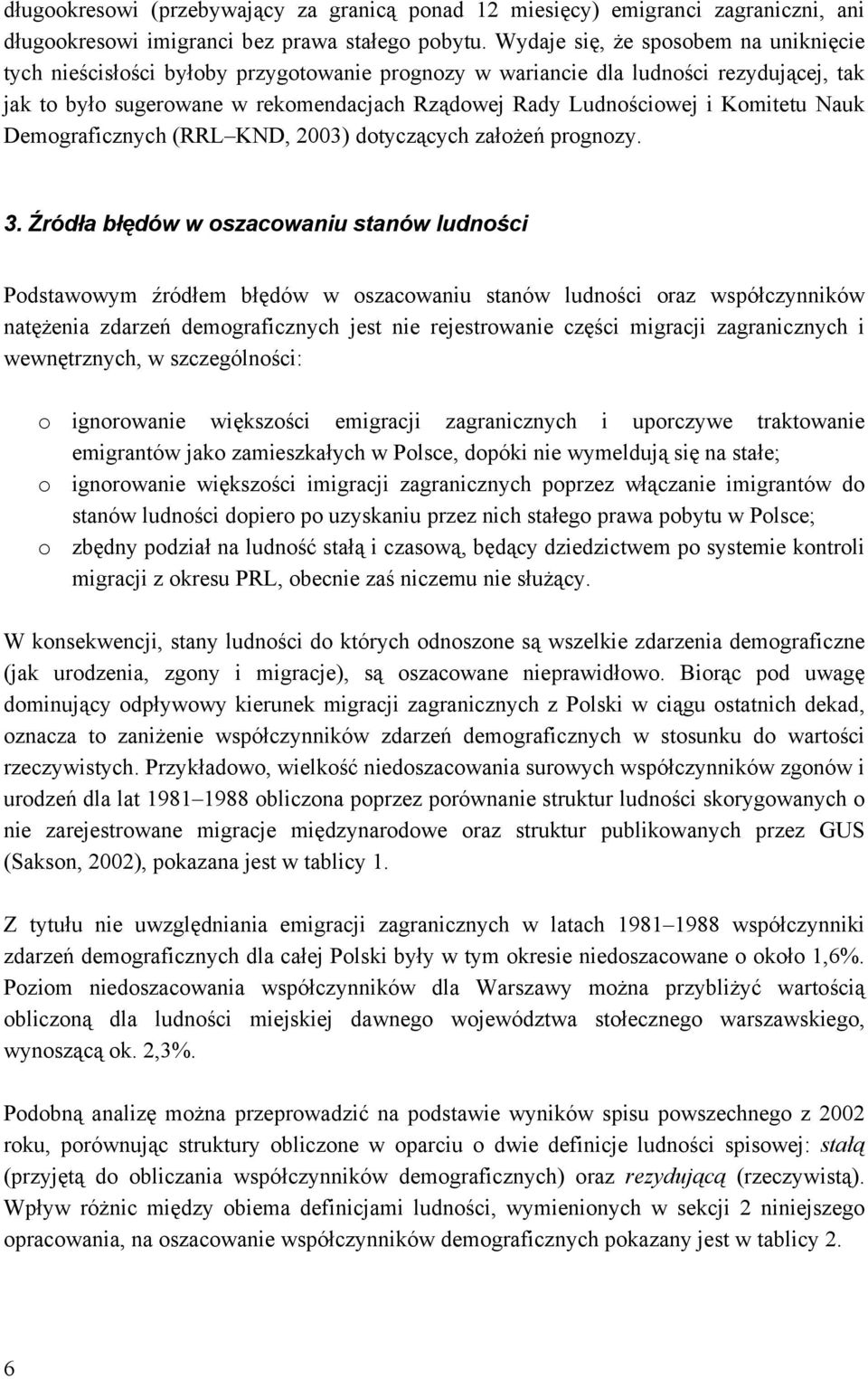 Komitetu Nauk Demograficznych (RRL KND, 2003) dotyczących założeń prognozy. 3.