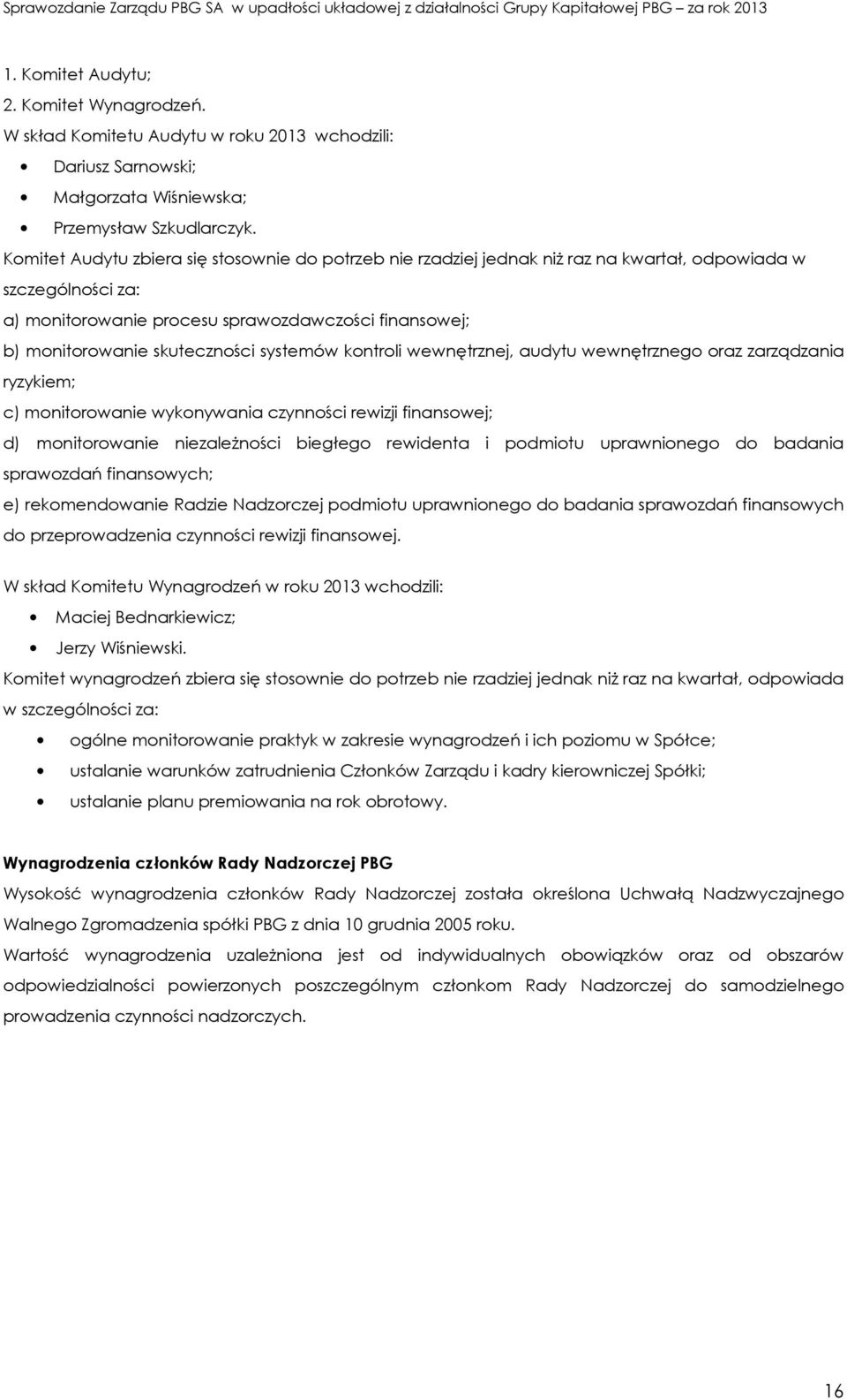 skuteczności systemów kontroli wewnętrznej, audytu wewnętrznego oraz zarządzania ryzykiem; c) monitorowanie wykonywania czynności rewizji finansowej; d) monitorowanie niezależności biegłego rewidenta