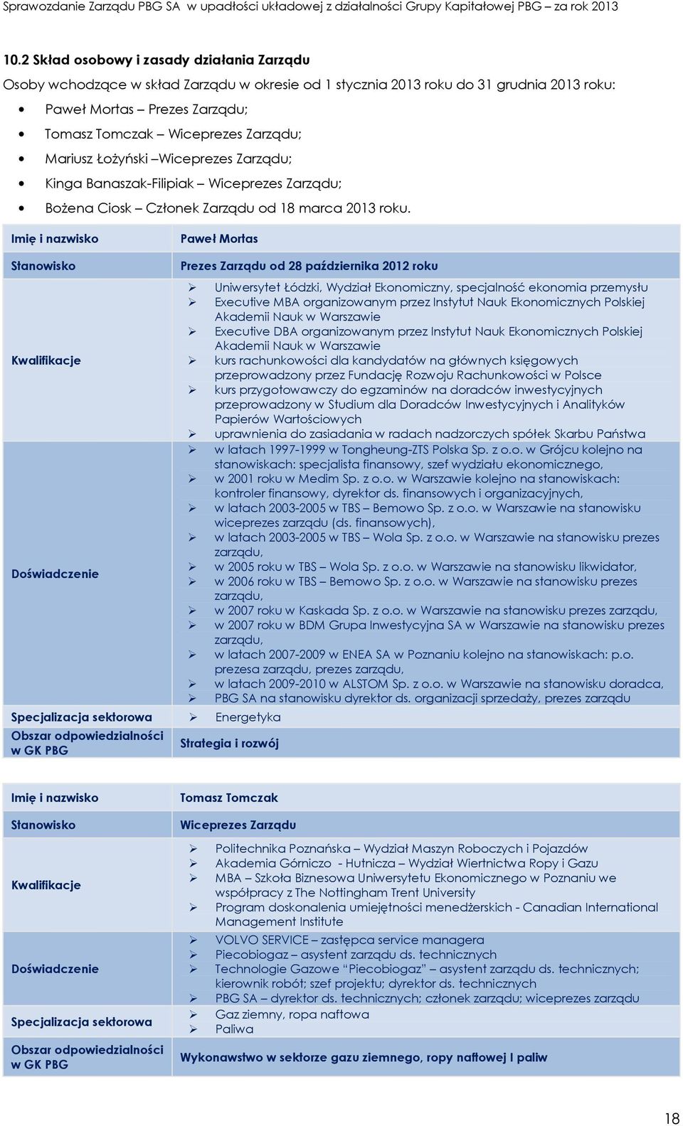 Imię i nazwisko Paweł Mortas Stanowisko Kwalifikacje Doświadczenie Prezes Zarządu od 28 października 2012 roku Specjalizacja sektorowa Energetyka Obszar odpowiedzialności w GK PBG Uniwersytet Łódzki,