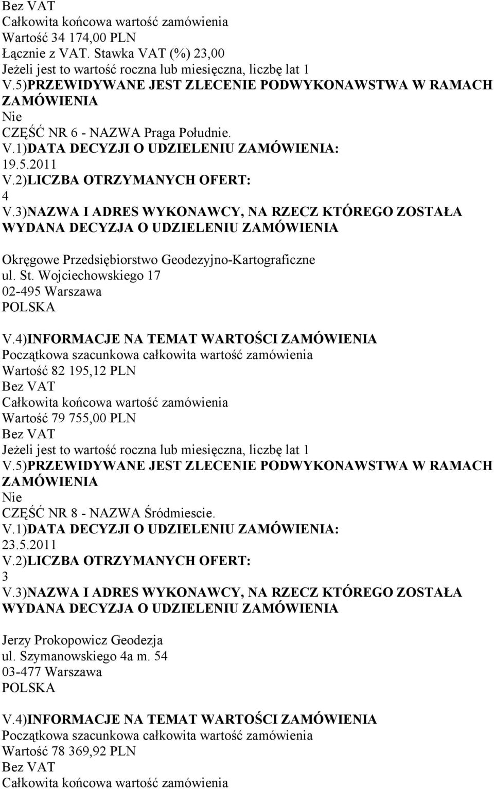 4)INFORMACJE NA TEMAT WARTOŚCI Wartość 82 195,12 PLN Wartość 79 755,00 PLN CZĘŚĆ NR 8 - NAZWA Śródmiescie. V.