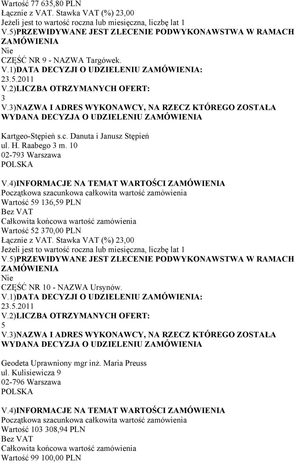 4)INFORMACJE NA TEMAT WARTOŚCI Wartość 59 136,59 PLN Wartość 52 370,00 PLN CZĘŚĆ NR 10 - NAZWA Ursynów. V.