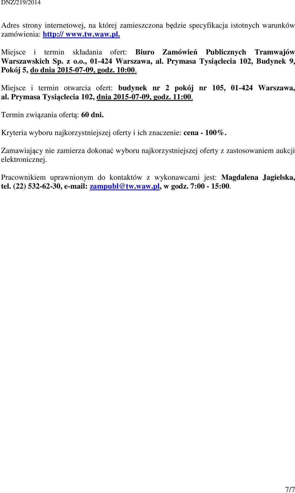 Miejsce i termin otwarcia ofert: budynek nr 2 pokój nr 105, 01-424 Warszawa, al. Prymasa Tysiąclecia 102, dnia 2015-07-09, godz. 11:00. Termin związania ofertą: 60 dni.