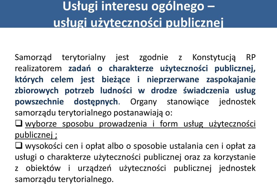 Organy stanowiące jednostek samorządu terytorialnego postanawiają o: wyborze sposobu prowadzenia i form usług użyteczności publicznej ; wysokości cen i opłat