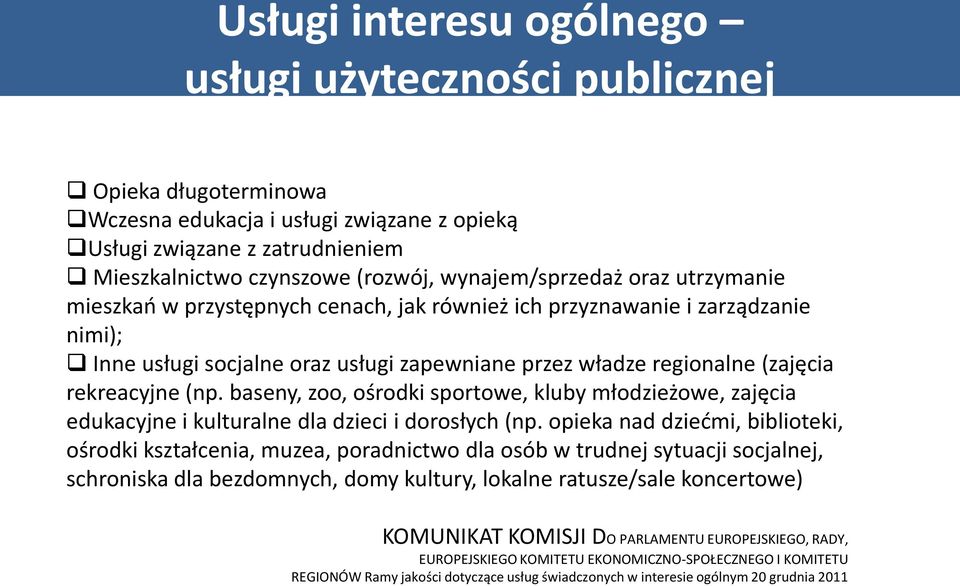 rekreacyjne (np. baseny, zoo, ośrodki sportowe, kluby młodzieżowe, zajęcia edukacyjne i kulturalne dla dzieci i dorosłych (np.