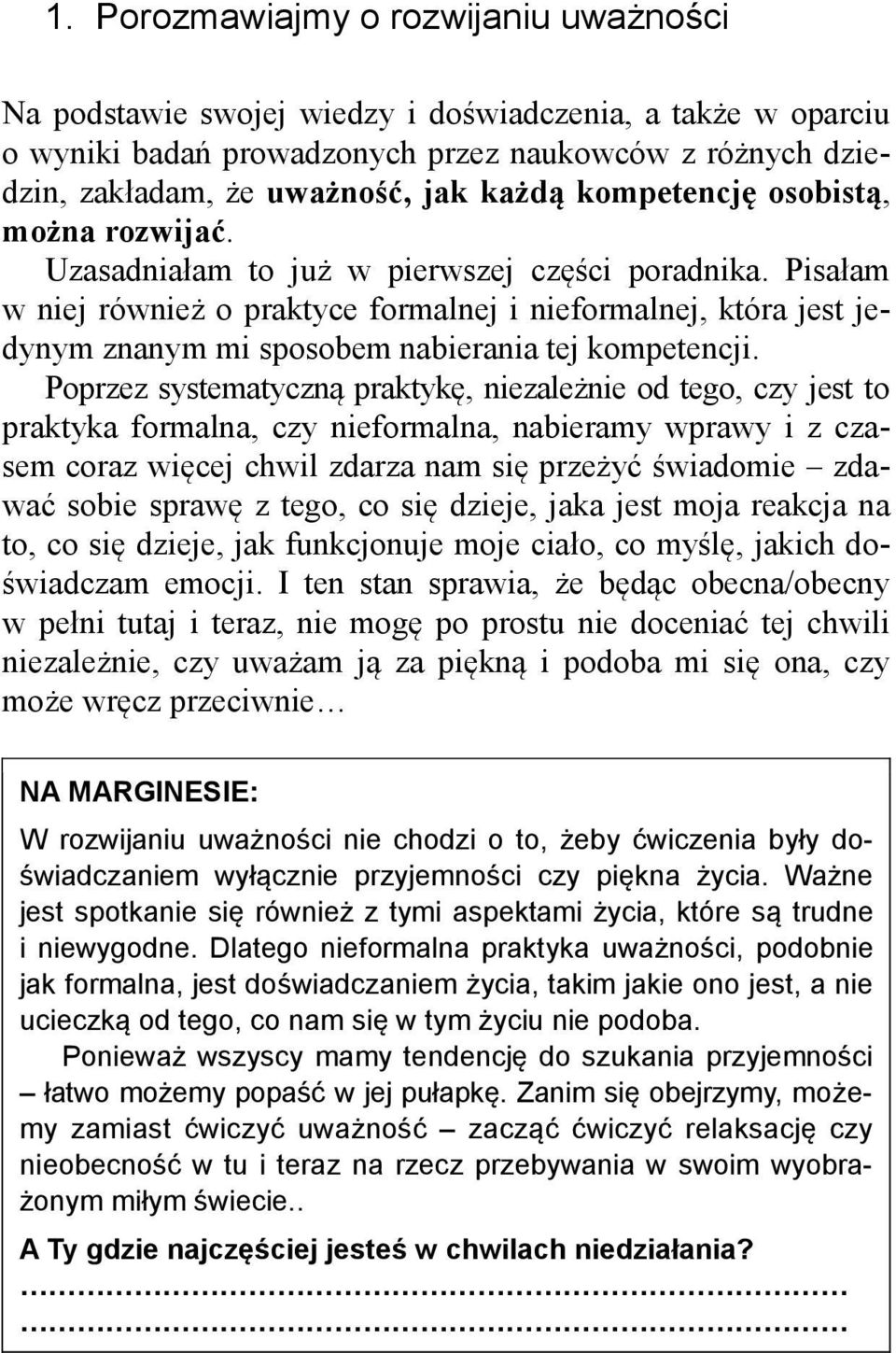 Pisałam w niej również o praktyce formalnej i nieformalnej, która jest jedynym znanym mi sposobem nabierania tej kompetencji.