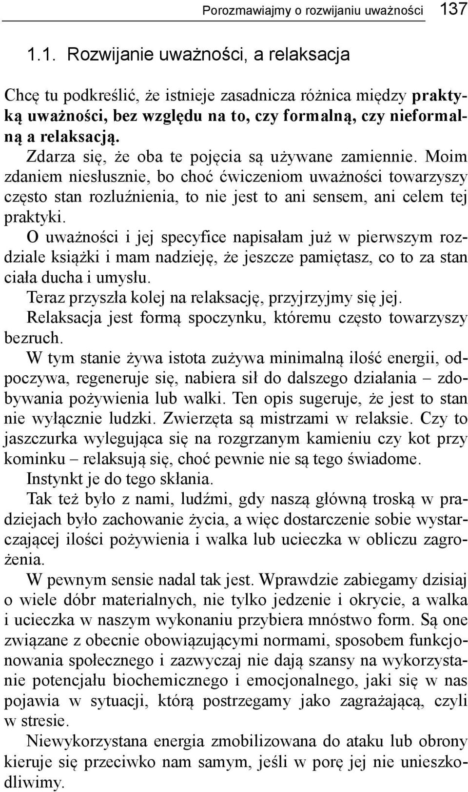 Zdarza się, że oba te pojęcia są używane zamiennie. Moim zdaniem niesłusznie, bo choć ćwiczeniom uważności towarzyszy często stan rozluźnienia, to nie jest to ani sensem, ani celem tej praktyki.