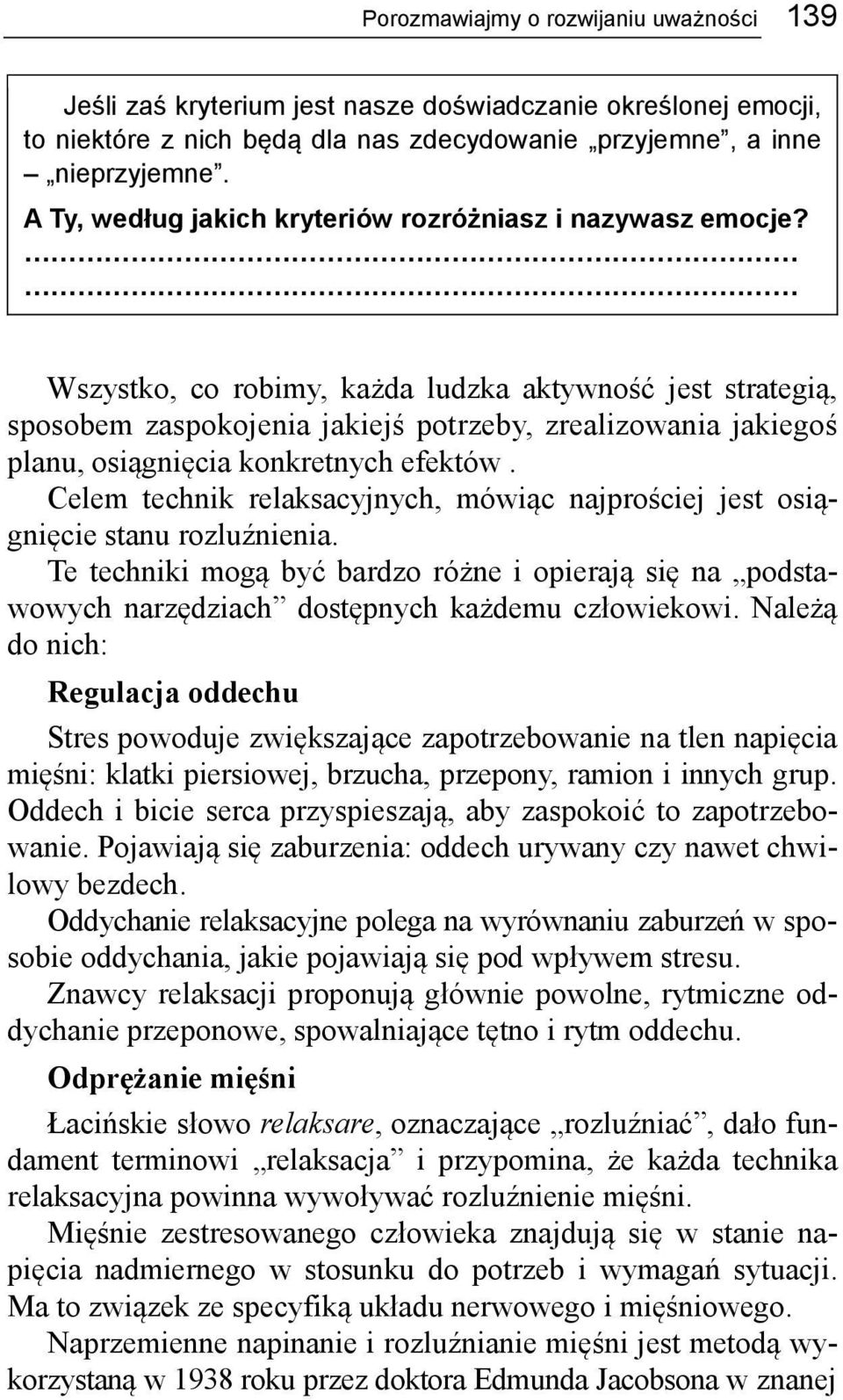 Wszystko, co robimy, każda ludzka aktywność jest strategią, sposobem zaspokojenia jakiejś potrzeby, zrealizowania jakiegoś planu, osiągnięcia konkretnych efektów.