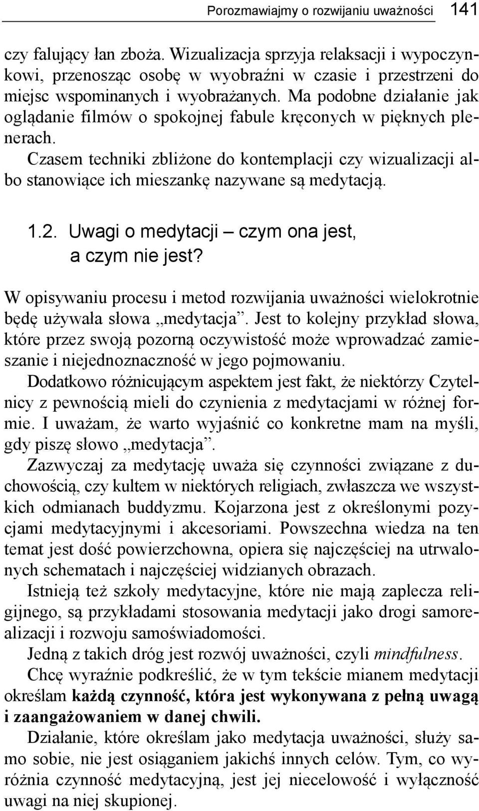 Ma podobne działanie jak oglądanie filmów o spokojnej fabule kręconych w pięknych plenerach.
