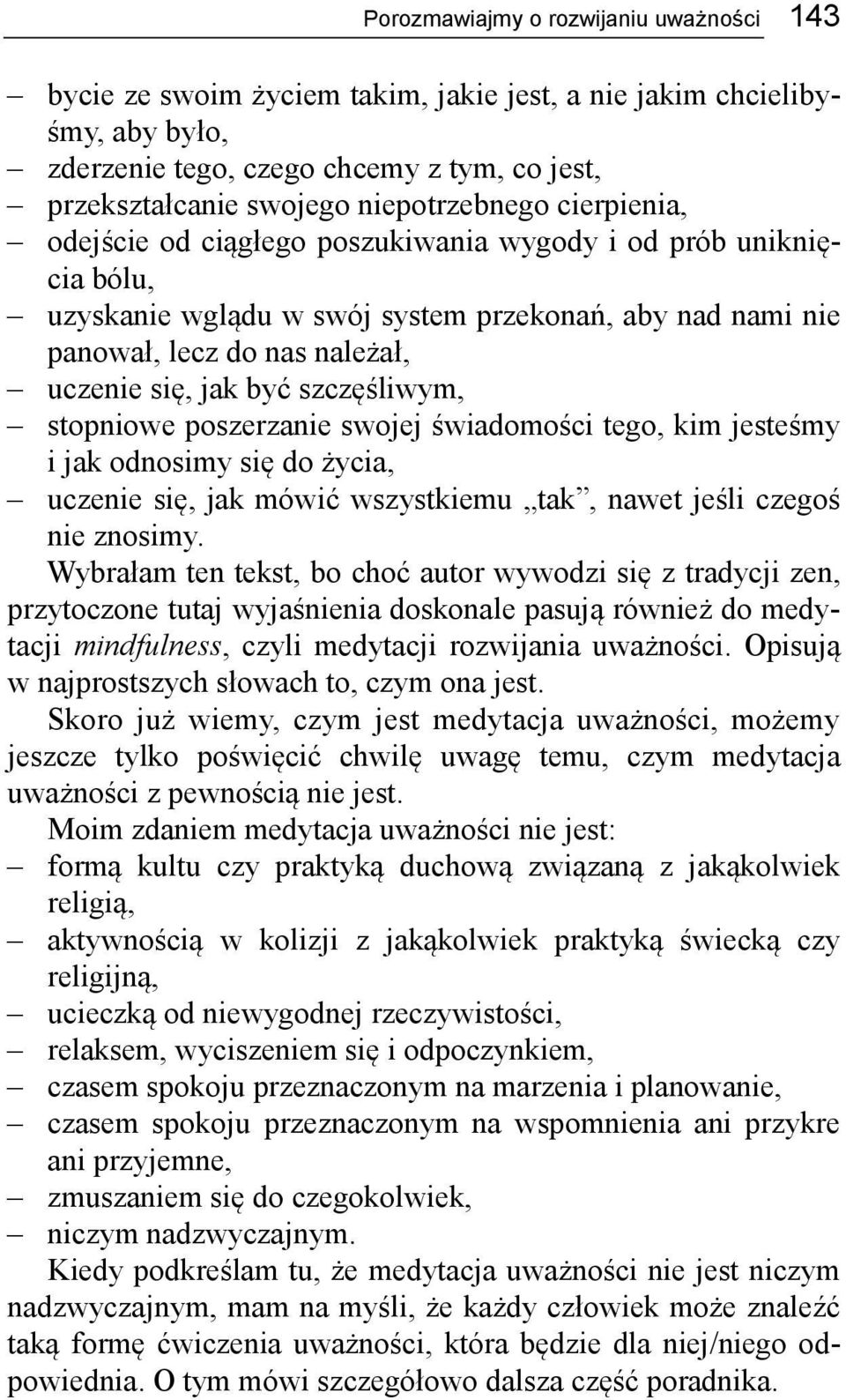 jak być szczęśliwym, stopniowe poszerzanie swojej świadomości tego, kim jesteśmy i jak odnosimy się do życia, uczenie się, jak mówić wszystkiemu tak, nawet jeśli czegoś nie znosimy.