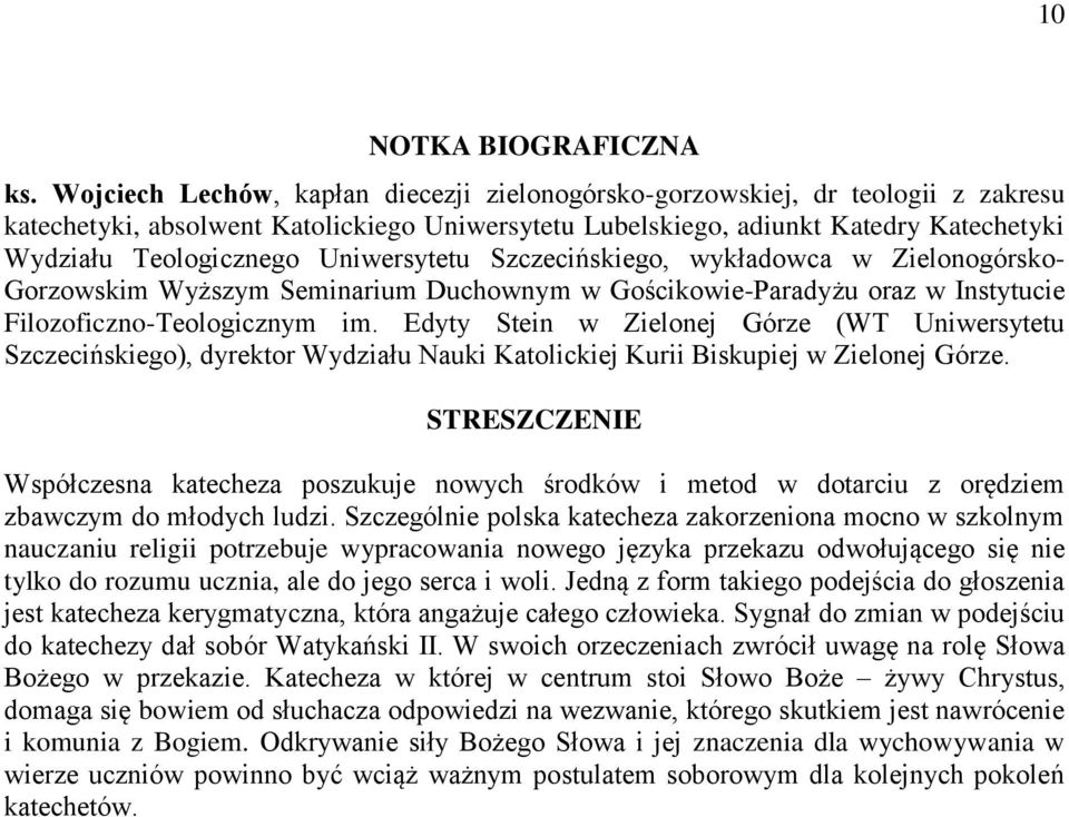 Uniwersytetu Szczecińskiego, wykładowca w Zielonogórsko- Gorzowskim Wyższym Seminarium Duchownym w Gościkowie-Paradyżu oraz w Instytucie Filozoficzno-Teologicznym im.