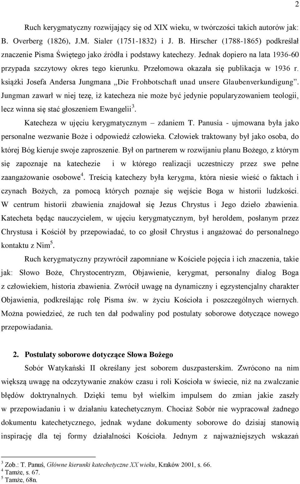 Jungman zawarł w niej tezę, iż katecheza nie może być jedynie popularyzowaniem teologii, lecz winna się stać głoszeniem Ewangelii 3. Katecheza w ujęciu kerygmatycznym zdaniem T.