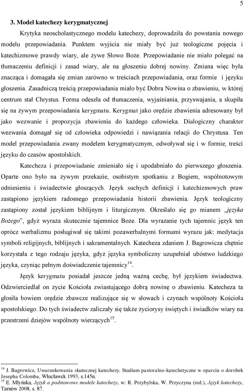 Przepowiadanie nie miało polegać na tłumaczeniu definicji i zasad wiary, ale na głoszeniu dobrej nowiny.