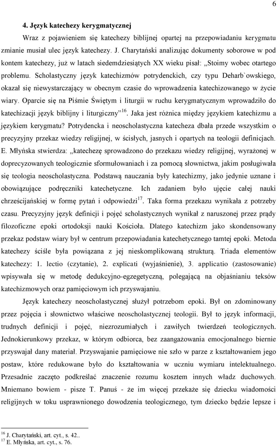 Oparcie się na Piśmie Świętym i liturgii w ruchu kerygmatycznym wprowadziło do katechizacji język biblijny i liturgiczny 16. Jaka jest różnica między językiem katechizmu a językiem kerygmatu?