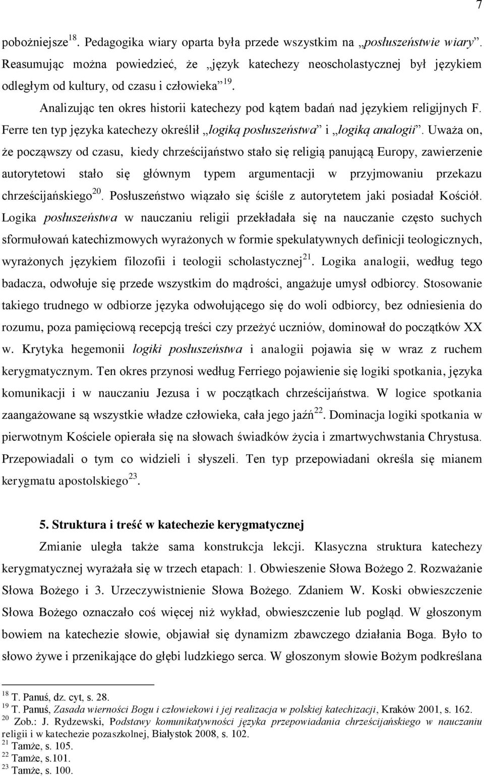 Analizując ten okres historii katechezy pod kątem badań nad językiem religijnych F. Ferre ten typ języka katechezy określił logiką posłuszeństwa i logiką analogii.