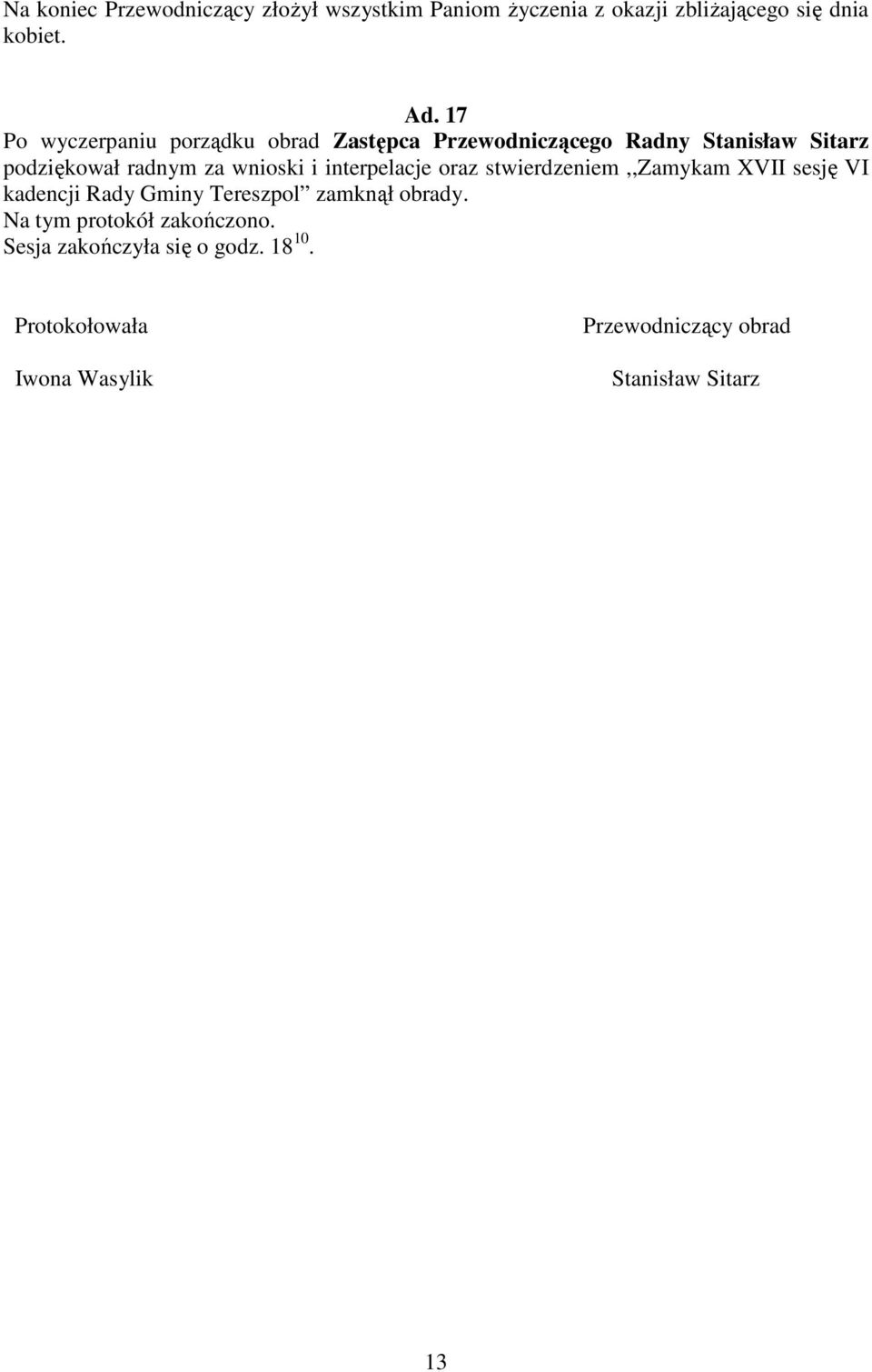 i interpelacje oraz stwierdzeniem,,zamykam XVII sesję VI kadencji Rady Gminy Tereszpol zamknął obrady.