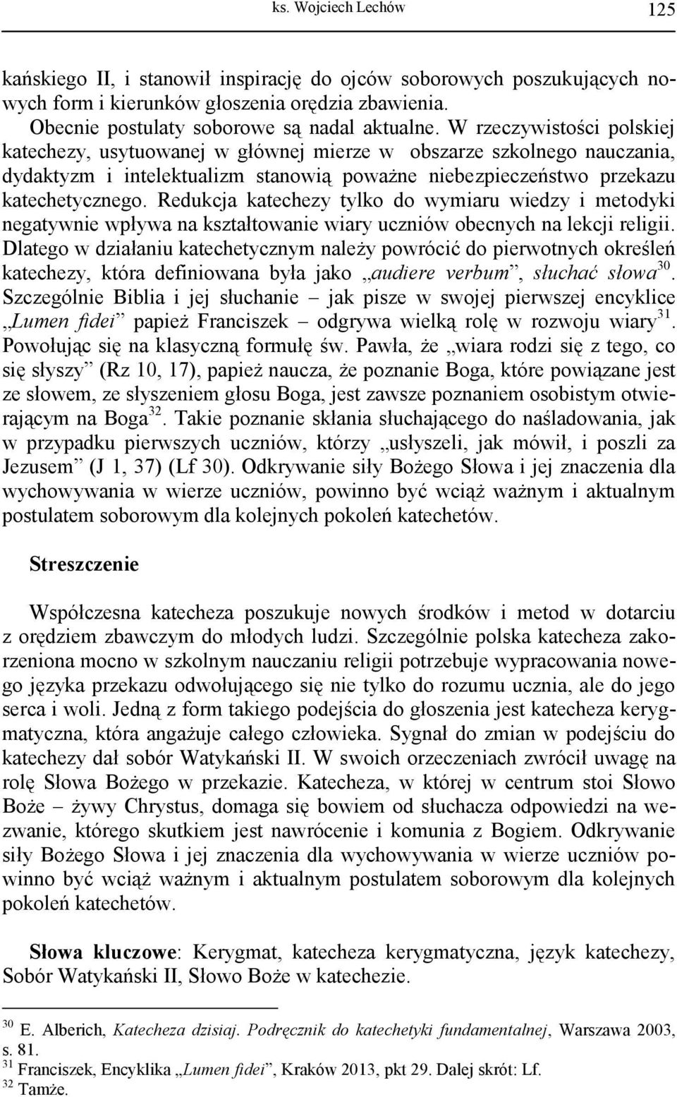 Redukcja katechezy tylko do wymiaru wiedzy i metodyki negatywnie wpływa na kształtowanie wiary uczniów obecnych na lekcji religii.