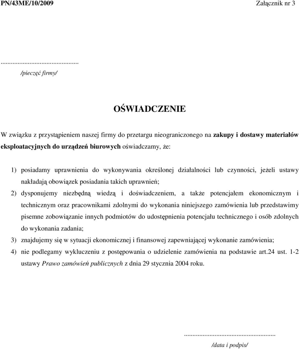 posiadamy uprawnienia do wykonywania określonej działalności lub czynności, jeŝeli ustawy nakładają obowiązek posiadania takich uprawnień; 2) dysponujemy niezbędną wiedzą i doświadczeniem, a takŝe