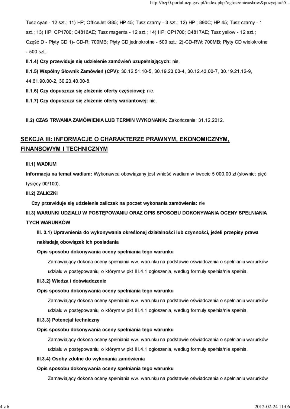 II.1.5) Wspólny Słownik Zamówień (CPV): 30.12.51.10-5, 30.19.23.00-4, 30.12.43.00-7, 30.19.21.12-9, 44.61.90.00-2, 30.23.40.00-8. II.1.6) Czy dopuszcza się złożenie oferty częściowej: nie. II.1.7) Czy dopuszcza się złożenie oferty wariantowej: nie.