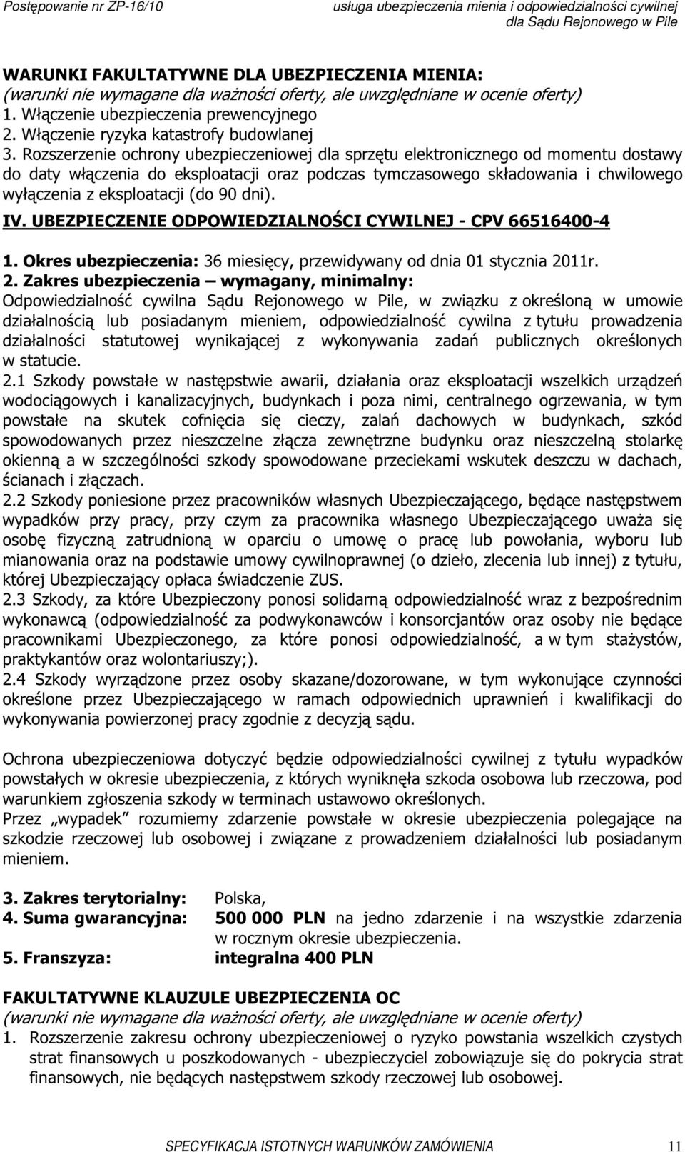 Rozszerzenie ochrony ubezpieczeniowej dla sprzętu elektronicznego od momentu dostawy do daty włączenia do eksploatacji oraz podczas tymczasowego składowania i chwilowego wyłączenia z eksploatacji (do