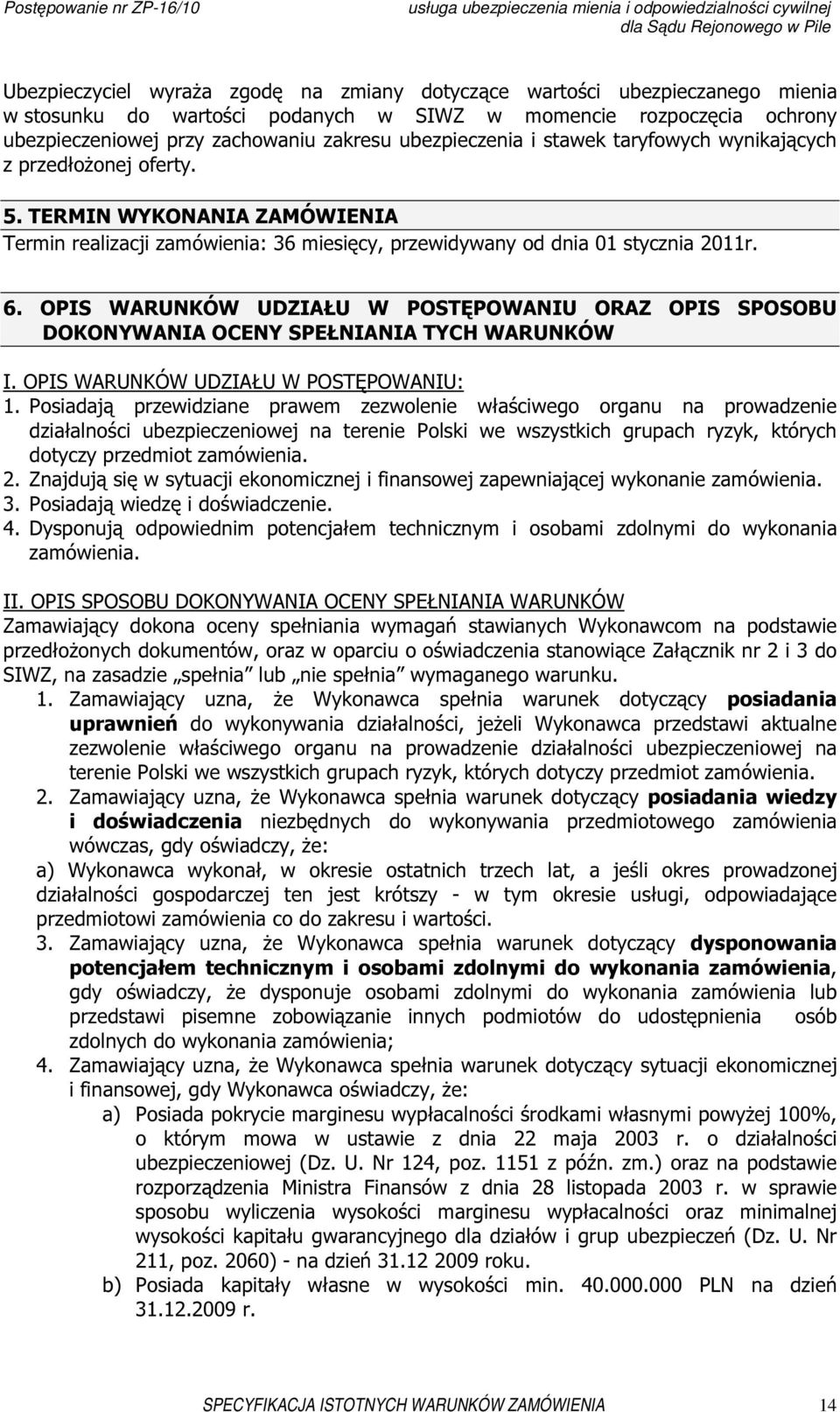 OPIS WARUNKÓW UDZIAŁU W POSTĘPOWANIU ORAZ OPIS SPOSOBU DOKONYWANIA OCENY SPEŁNIANIA TYCH WARUNKÓW I. OPIS WARUNKÓW UDZIAŁU W POSTĘPOWANIU: 1.