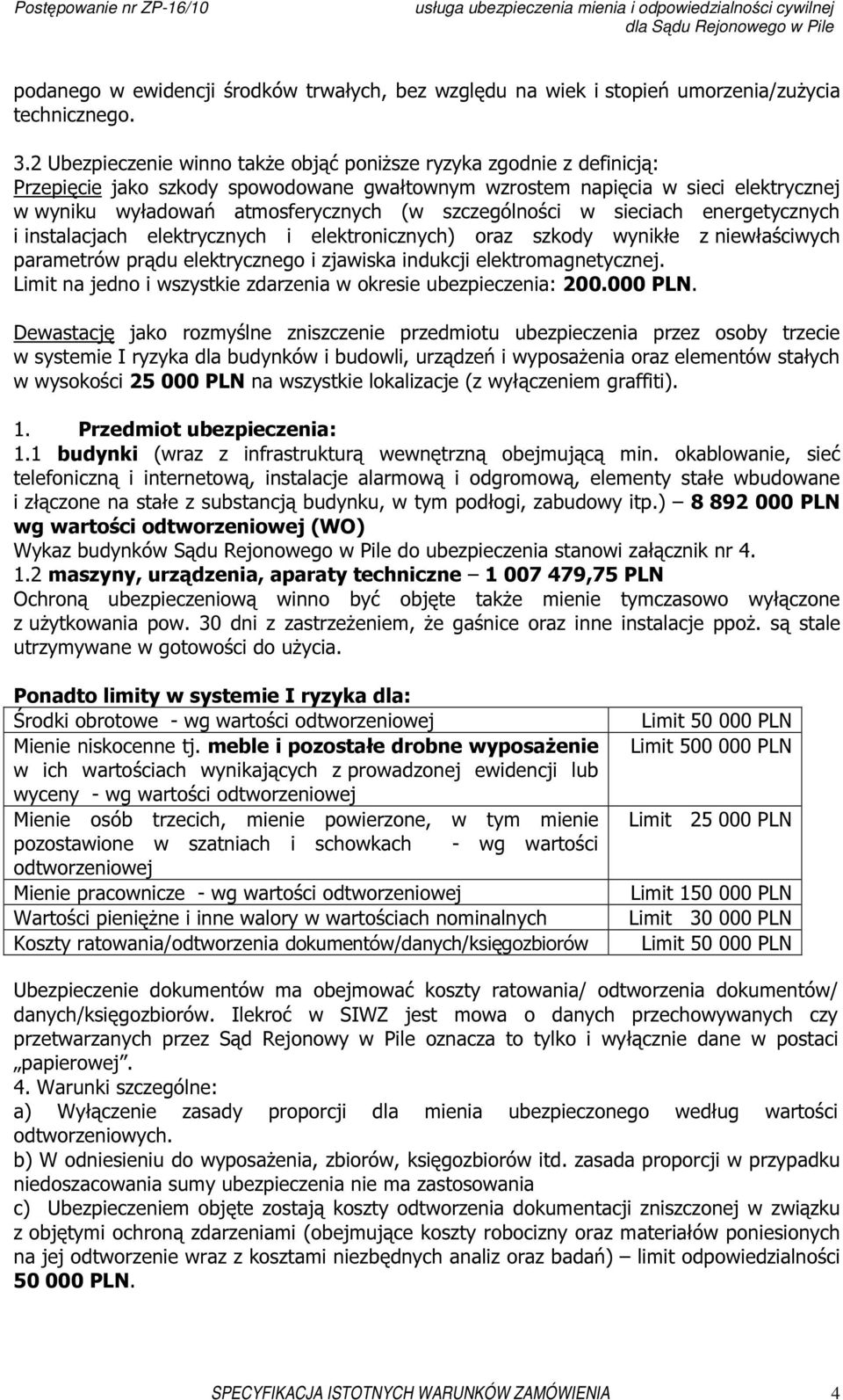 szczególności w sieciach energetycznych i instalacjach elektrycznych i elektronicznych) oraz szkody wynikłe z niewłaściwych parametrów prądu elektrycznego i zjawiska indukcji elektromagnetycznej.