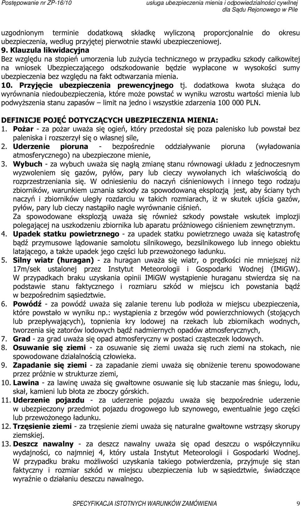 bez względu na fakt odtwarzania mienia. 10. Przyjęcie ubezpieczenia prewencyjnego tj.