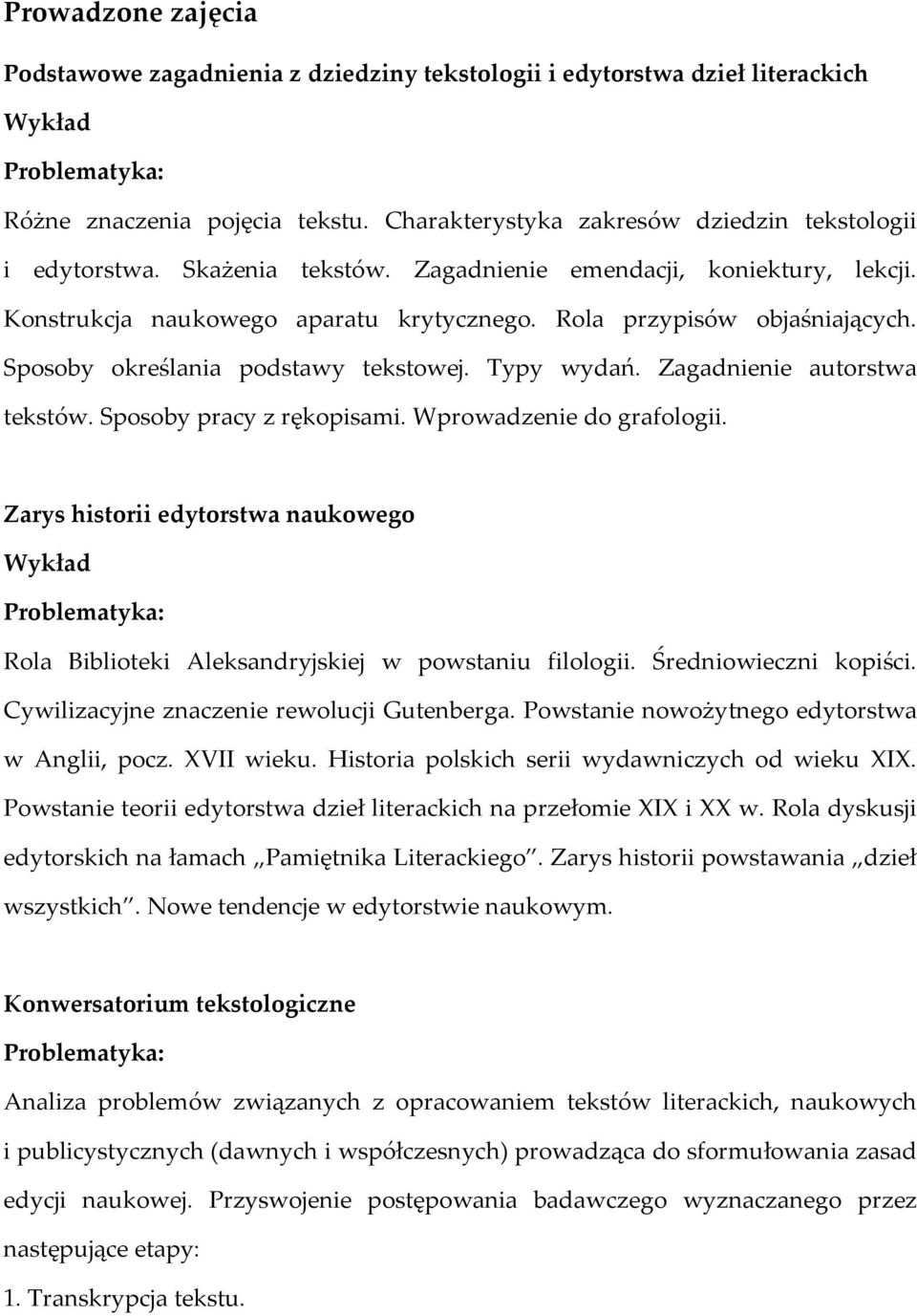 Zagadnienie autorstwa tekstów. Sposoby pracy z rękopisami. Wprowadzenie do grafologii. Zarys historii edytorstwa naukowego Wykład Rola Biblioteki Aleksandryjskiej w powstaniu filologii.