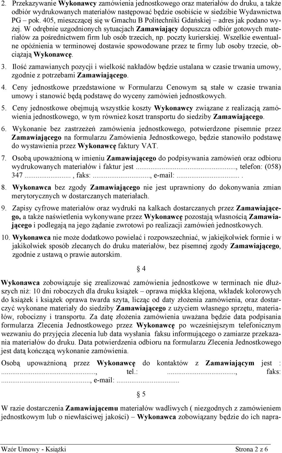 W odrębnie uzgodnionych sytuacjach Zamawiający dopuszcza odbiór gotowych materiałów za pośrednictwem firm lub osób trzecich, np. poczty kurierskiej.