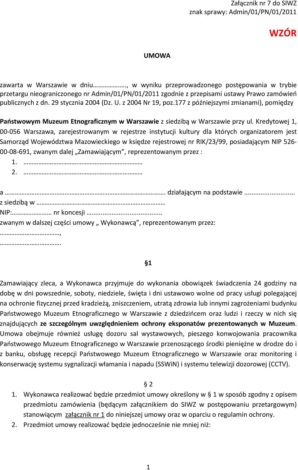 z 2004 Nr 19, poz.177 z późniejszymi zmianami), pomiędzy Państwowym Muzeum Etnograficznym w Warszawie z siedzibą w Warszawie przy ul.