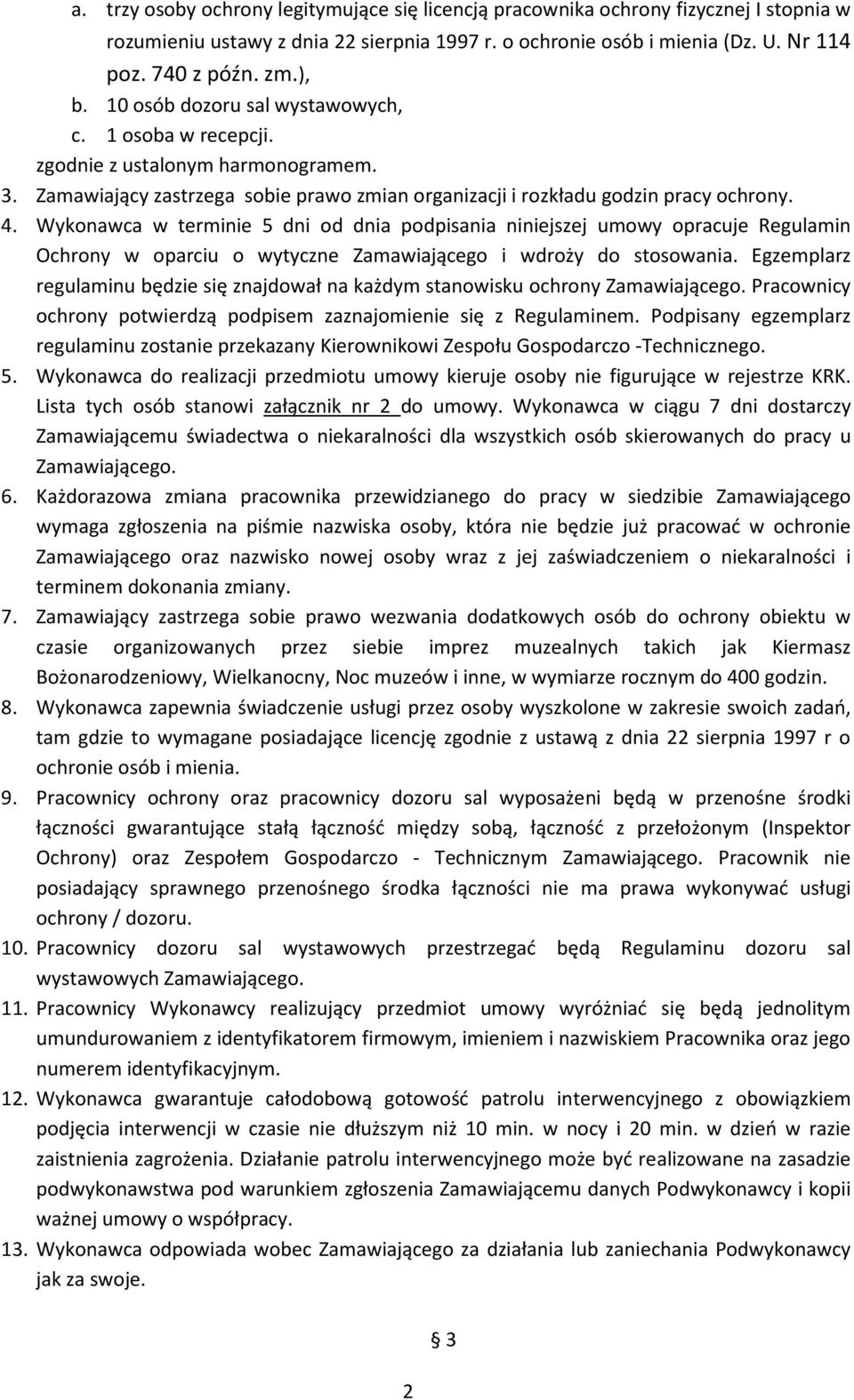 Wykonawca w terminie 5 dni od dnia podpisania niniejszej umowy opracuje Regulamin Ochrony w oparciu o wytyczne Zamawiającego i wdroży do stosowania.