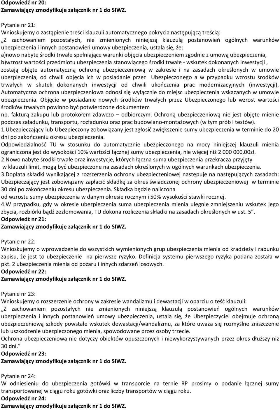 b)wzrost wartości przedmiotu ubezpieczenia stanowiącego środki trwałe - wskutek dokonanych inwestycji, zostają objęte automatyczną ochroną ubezpieczeniową w zakresie i na zasadach określonych w