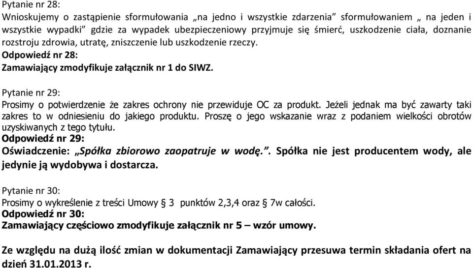 JeŜeli jednak ma być zawarty taki zakres to w odniesieniu do jakiego produktu. Proszę o jego wskazanie wraz z podaniem wielkości obrotów uzyskiwanych z tego tytułu.