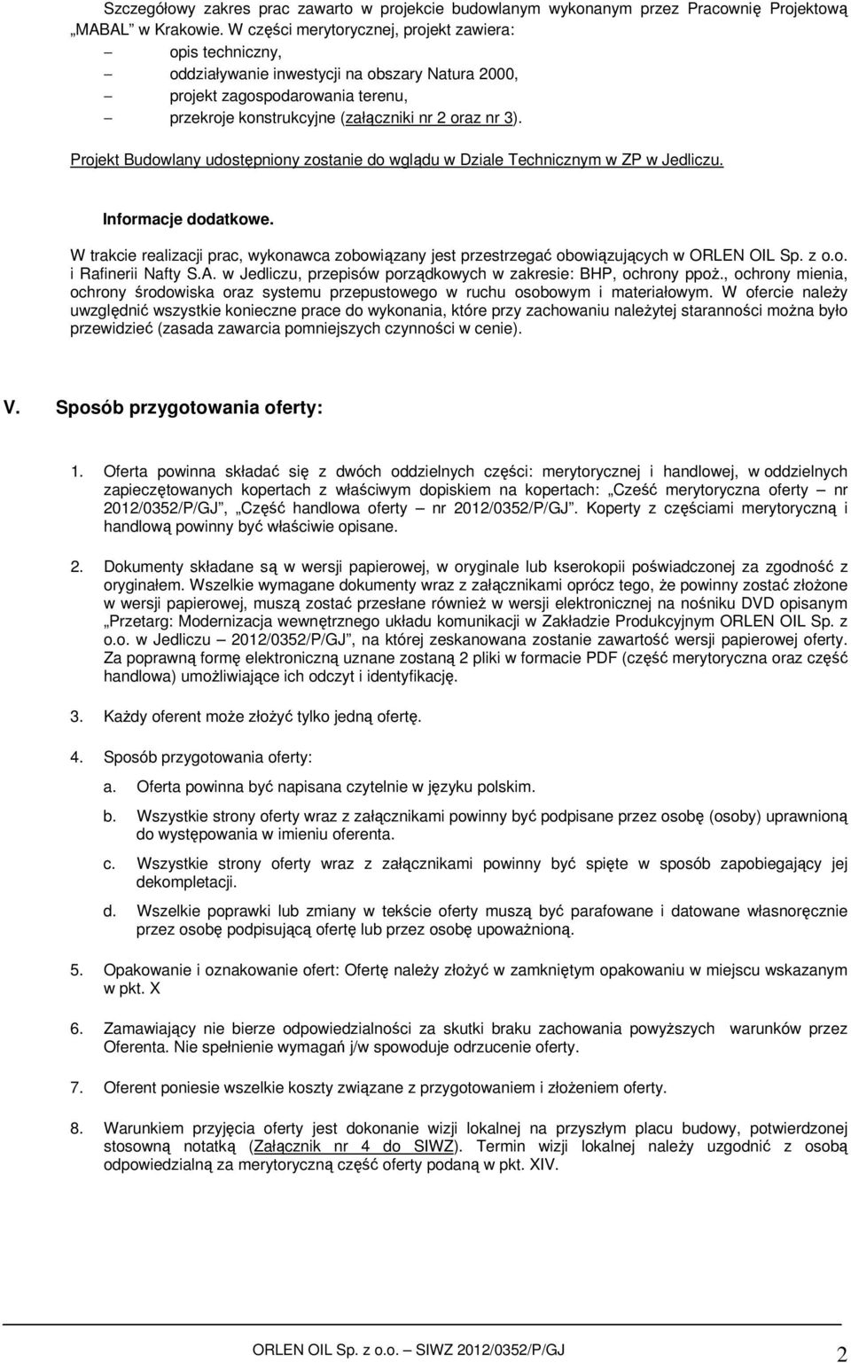 Projekt Budowlany udostępniony zostanie do wglądu w Dziale Technicznym w ZP w Jedliczu. Informacje dodatkowe.