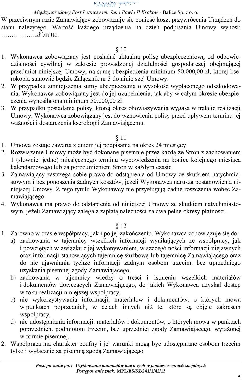 ubezpieczenia minimum 50.000,00 zł, której kserokopia stanowić będzie Załącznik nr 3 do niniejszej Umowy. 2.