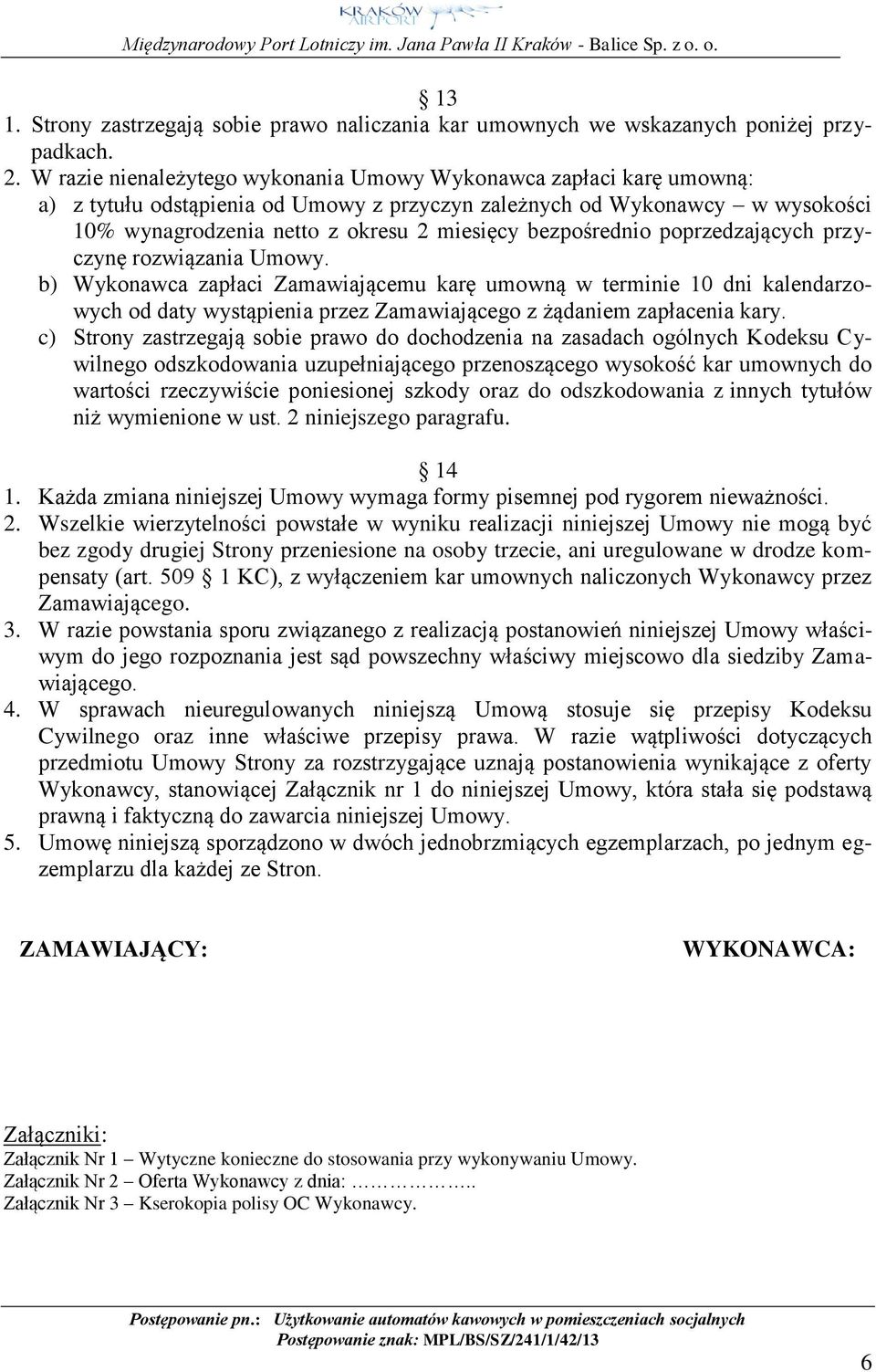 bezpośrednio poprzedzających przyczynę rozwiązania Umowy.