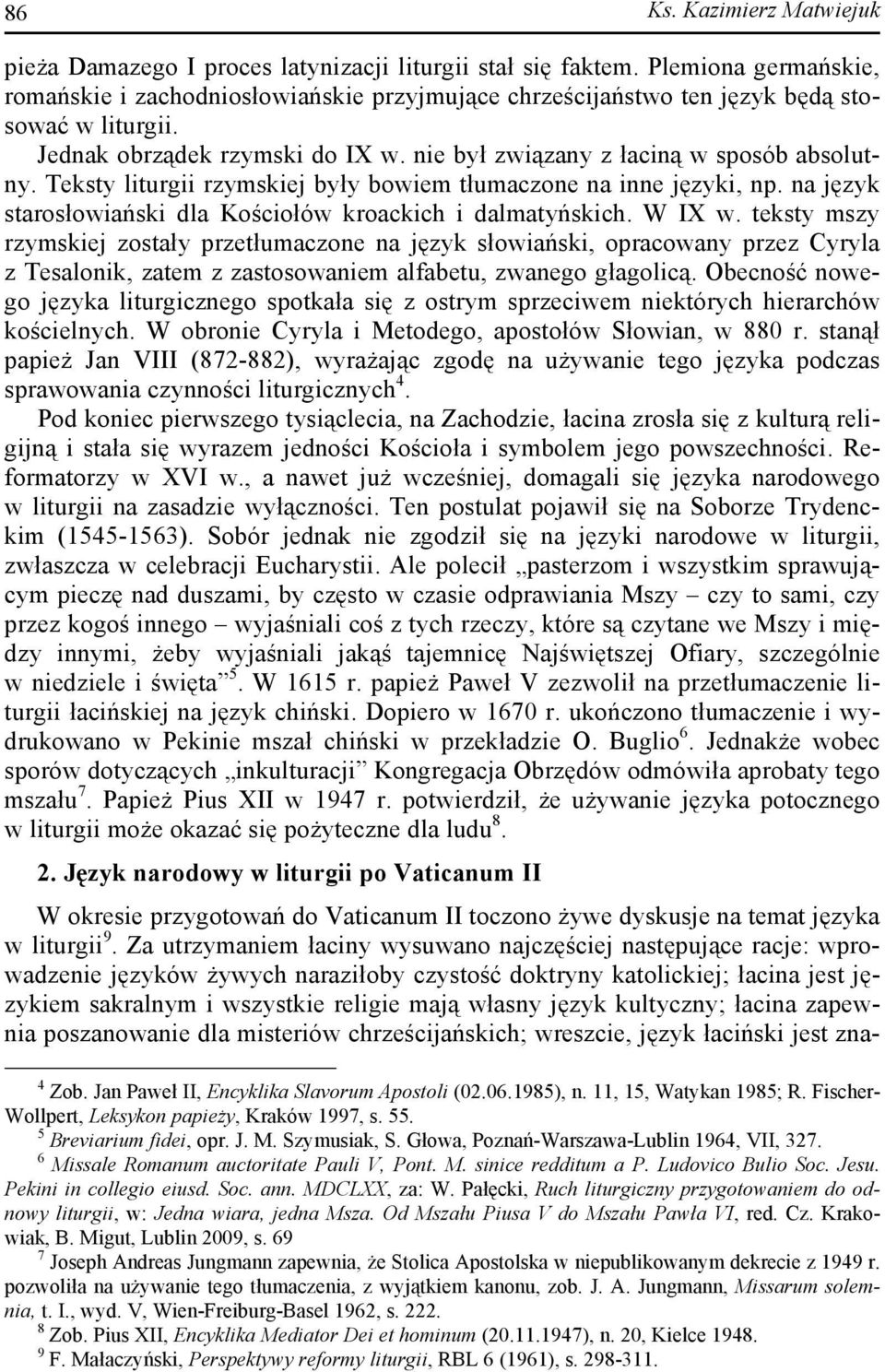 Teksty liturgii rzymskiej były bowiem tłumaczone na inne języki, np. na język starosłowiański dla Kościołów kroackich i dalmatyńskich. W IX w.