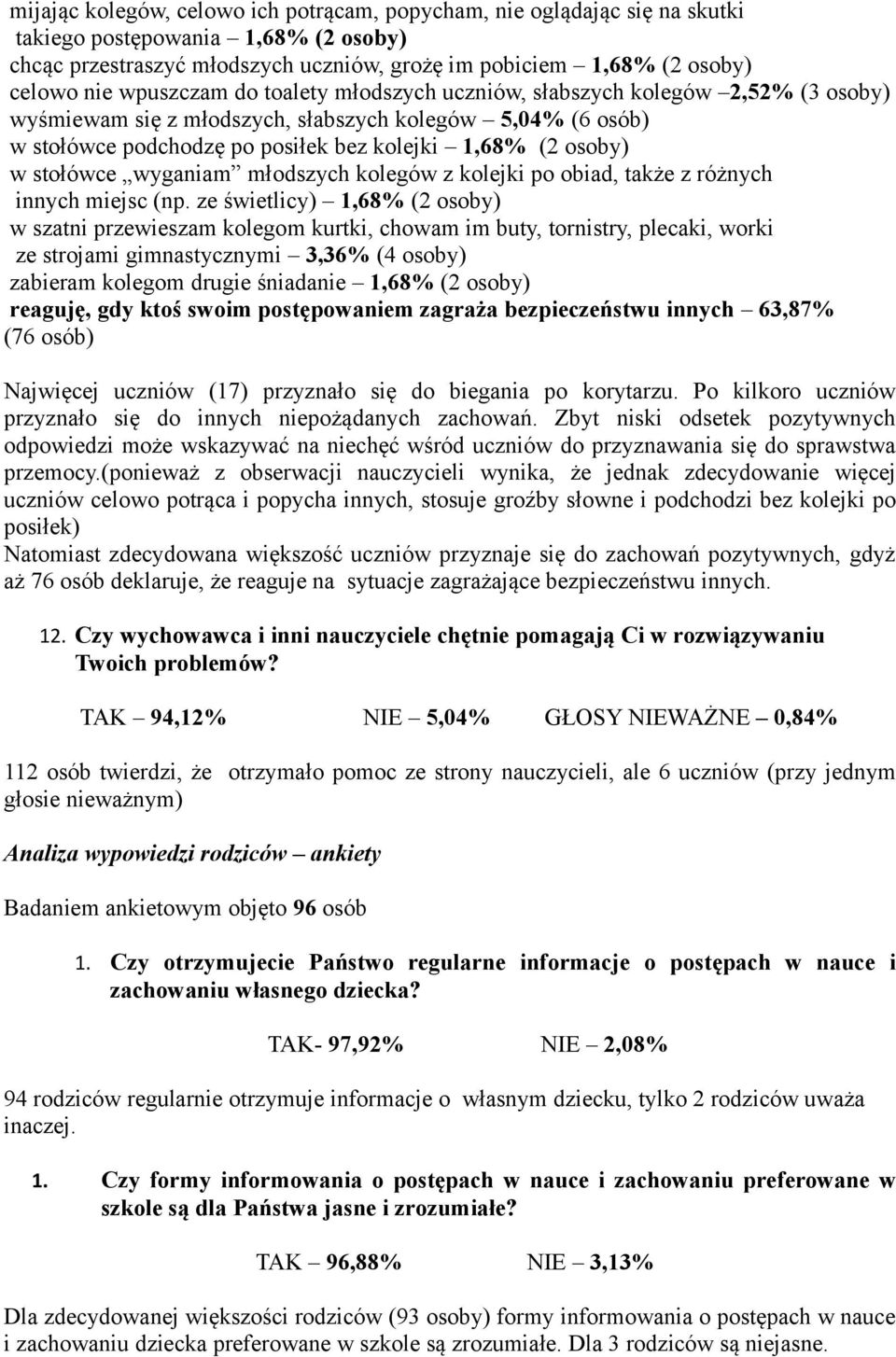 stołówce wyganiam młodszych kolegów z kolejki po obiad, także z różnych innych miejsc (np.