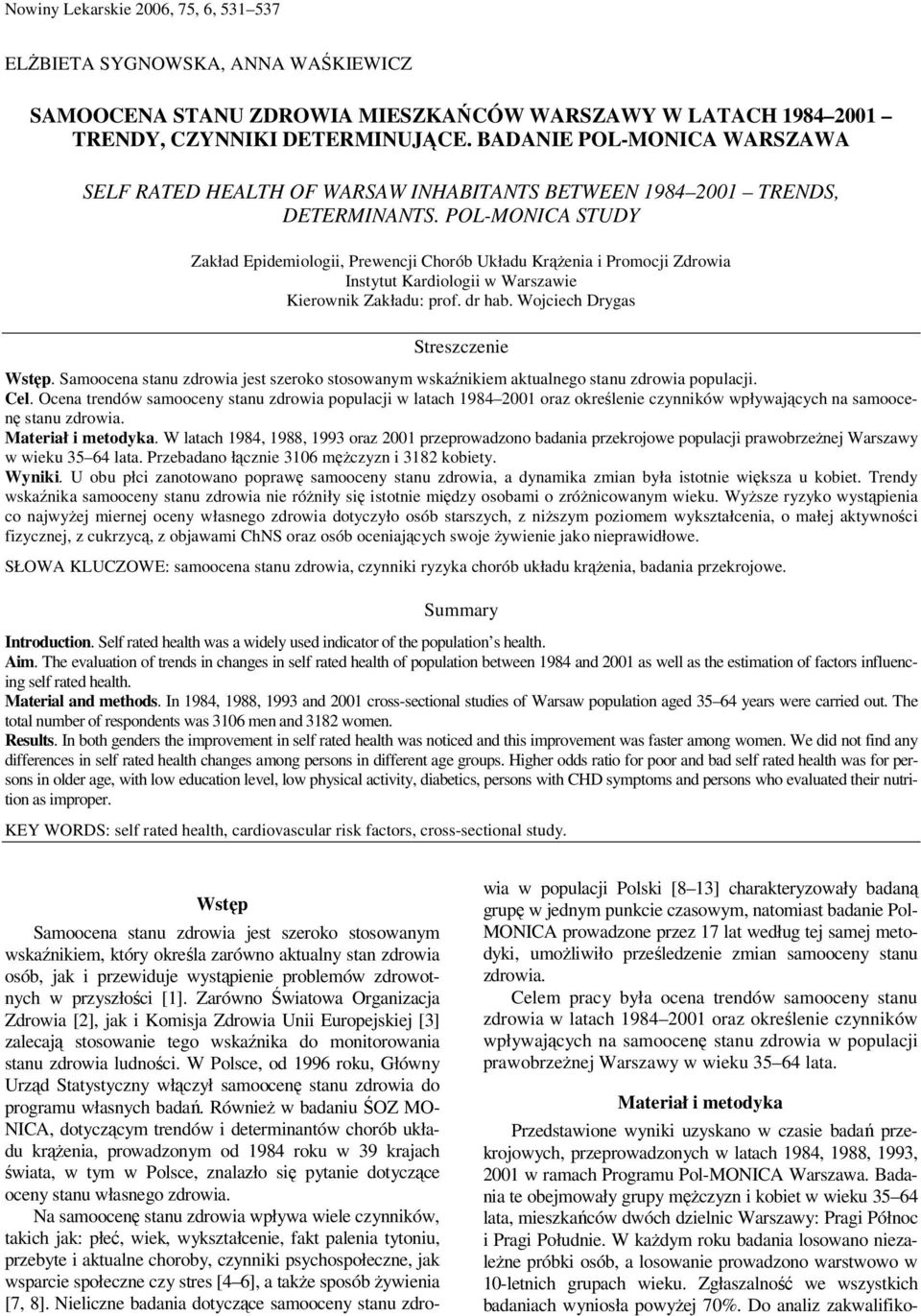 POL-MONICA STUDY Zakład Epidemiologii, Prewencji Chorób Układu Krążenia i Promocji Zdrowia Instytut Kardiologii w Warszawie Kierownik Zakładu: prof. dr hab. Wojciech Drygas Streszczenie Wstęp.